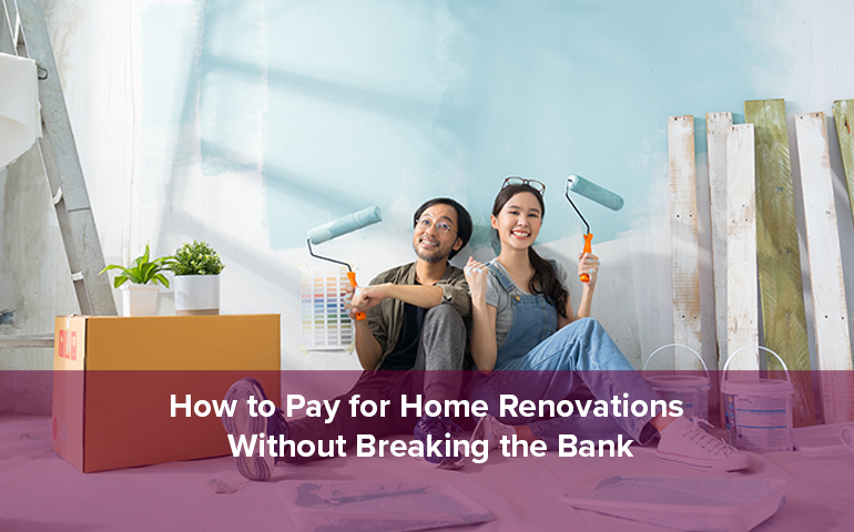 How to Pay for Home Renovations Without Breaking the Bank